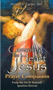 Consoling the Heart of Jesus Prayer Companion by Michael E. Gaitley Consoling the Heart of Jesus Prayer Companion by Michael E. Gaitley