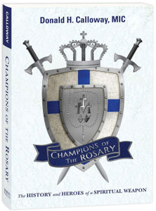 Champions of The Rosary: The History and Heroes of a Spiritual Weapon by Donald H. Calloway Champions of The Rosary: The History and Heroes of a Spiritual Weapon by Donald H. Calloway