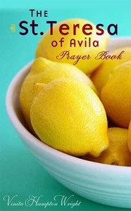 The St. Teresa of Avila Prayer Book, By Vinita Hampton Wright The St. Teresa of Avila Prayer Book, By Vinita Hampton Wright
