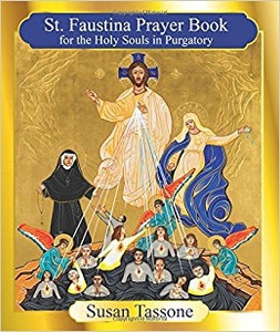 St. Faustina Prayer Book for the Holy Souls in Purgatory by Susan Tassone St. Faustina Prayer Book for the Holy Souls in Purgatory by Susan Tassone