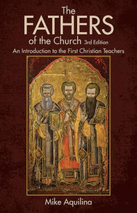 The Fathers of the Church, By Mike Aquilina The Fathers of the Church, By Mike Aquilina