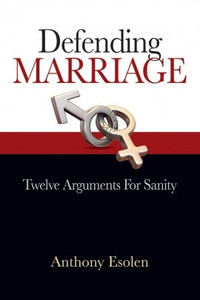Defending Marriage: Twelve Arguments for Sanity Defending Marriage: Twelve Arguments for Sanity
