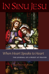 In Sinu Jesu: When Heart Speaks to Heart The Journal of a Priest at Prayer In Sinu Jesu: When Heart Speaks to Heart The Journal of a Priest at Prayer