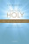 How To Be Holy: First Steps In Becoming A Saint by Peter Kreeft