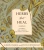 Herbs that Heal: (Catholic) Home Remedies to Forage and Grow