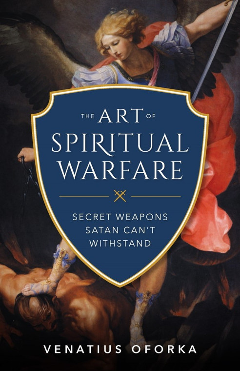 The Art of Spiritual Warfare by Venatius Oforka