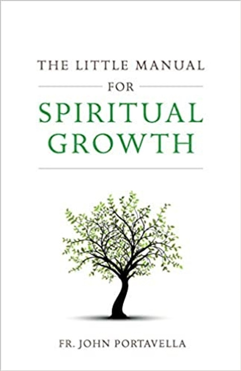 The Little Manual For Spiritual Growth by Fr. John Portavella