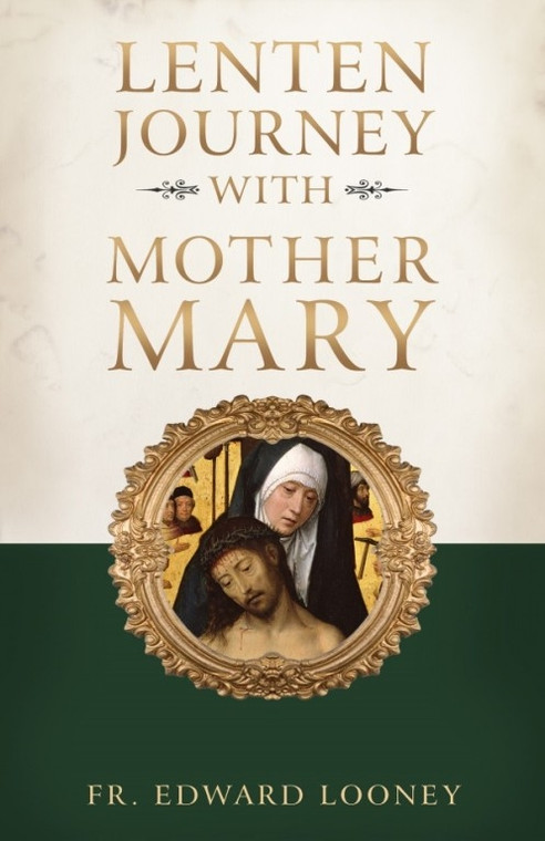 A Lenten Journey with Mother Mary By, Fr Edward Looney