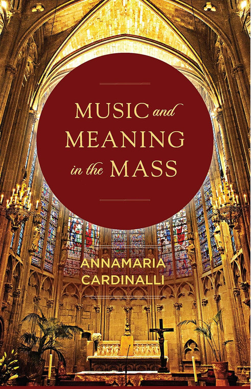 Music and Meaning in the Mass by Annamaria Cardinalli