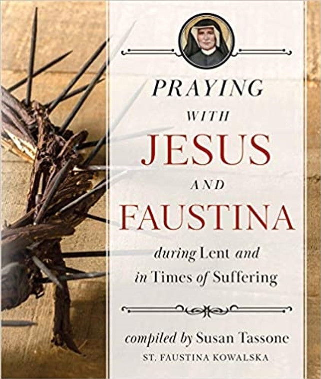 Praying with Jesus and Faustina during Lent and Times of Suffering compiled by Susan Tassone