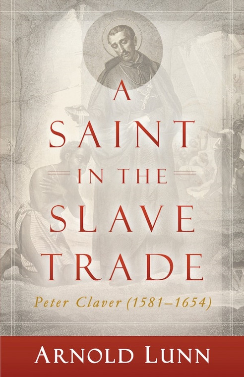 A Saint In The Slave Trade - Peter Claver