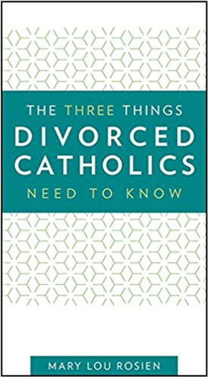 The Three Things Divorced Catholics Need To Know by Mary Lou Rosien