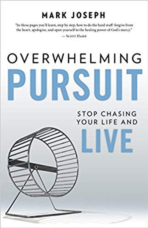 Overwhelming Pursuit: Stop Chasing Your Life and Live by Mark Joseph