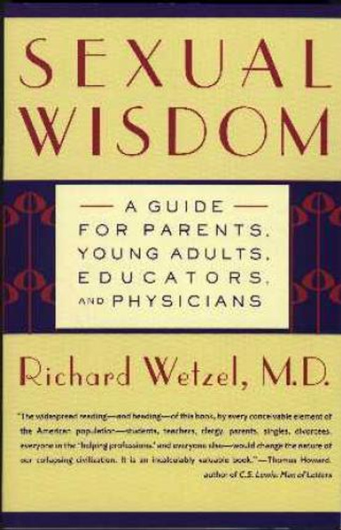 Sexual Wisdom by Richard Wetzel M.D. - Catholic Sexuality Book, Softcover, 338 pp.