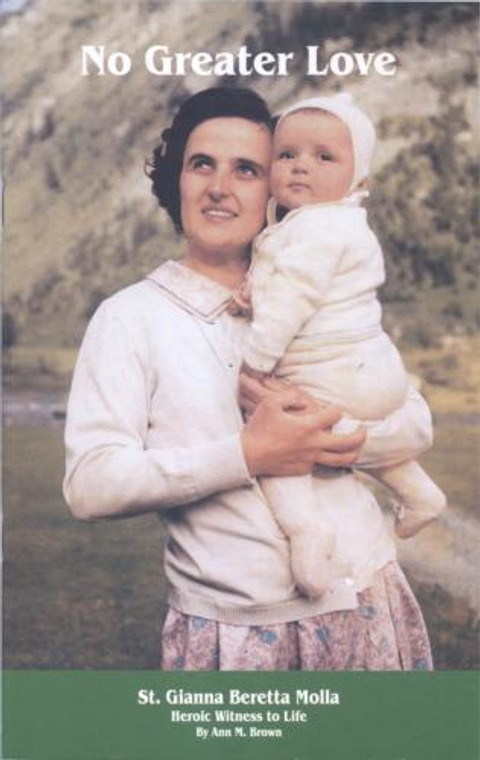 No Greater Love: St. Gianna Beretta Molla, Heroic Witness to Life, by Ann M. Brown