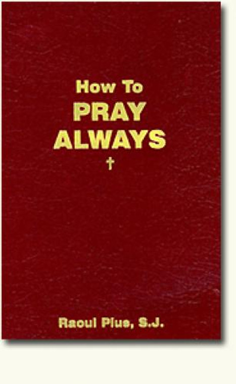 How to Pray Always by Raoul Plus