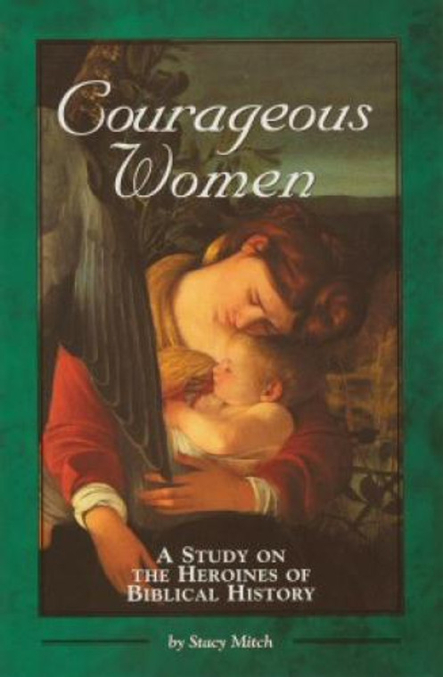 Courageous Women, a Study on the Heroines of Biblical History by Stacy Mitch