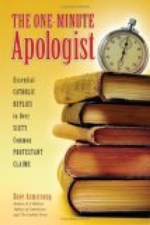 The One-Minute Apologist by Dave Armstrong