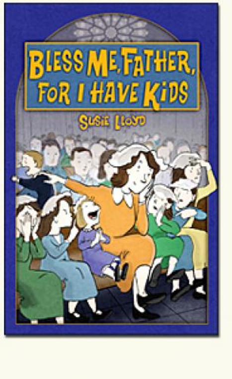 Bless Me, Father, For I Have Kids by Susie Lloyd