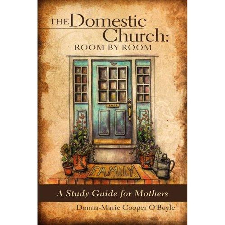 The Domestic Church: Room by Room A Study Guide for Mothers by Donna-Marie Cooper O'Boyle