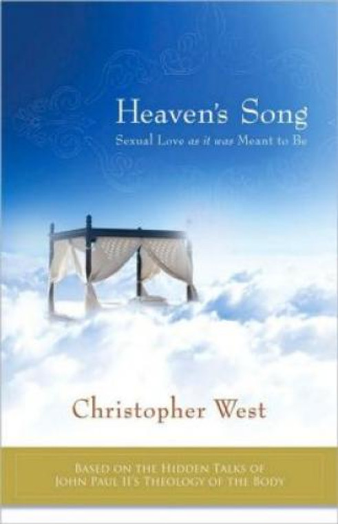 Heaven's Song Sexual Love as it was Meant to Be by Christopher West