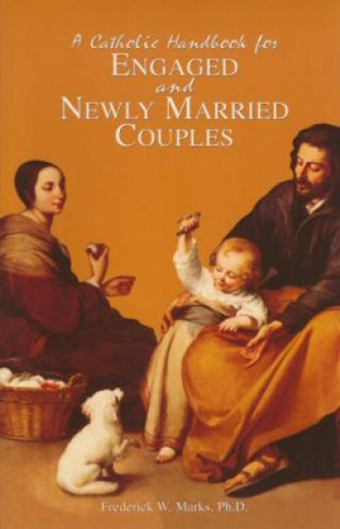 A Catholic Handbook for Engaged and Newly Married Couples by Frederick W. Marks