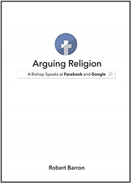 Arguing Religion, A Bishop Speaks at Facebook and Google by Robert Barron