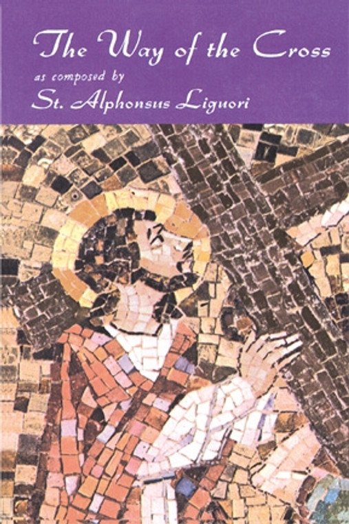 The Way of the Cross As Composed By St. Alphonsus Liguri