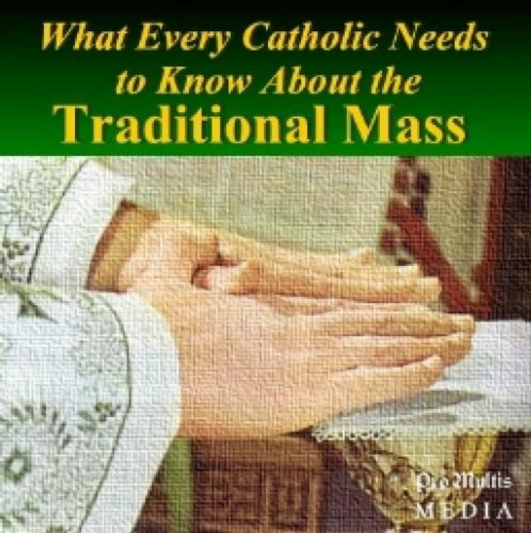 What Every Catholic Needs to Know About the Traditional Mass CD