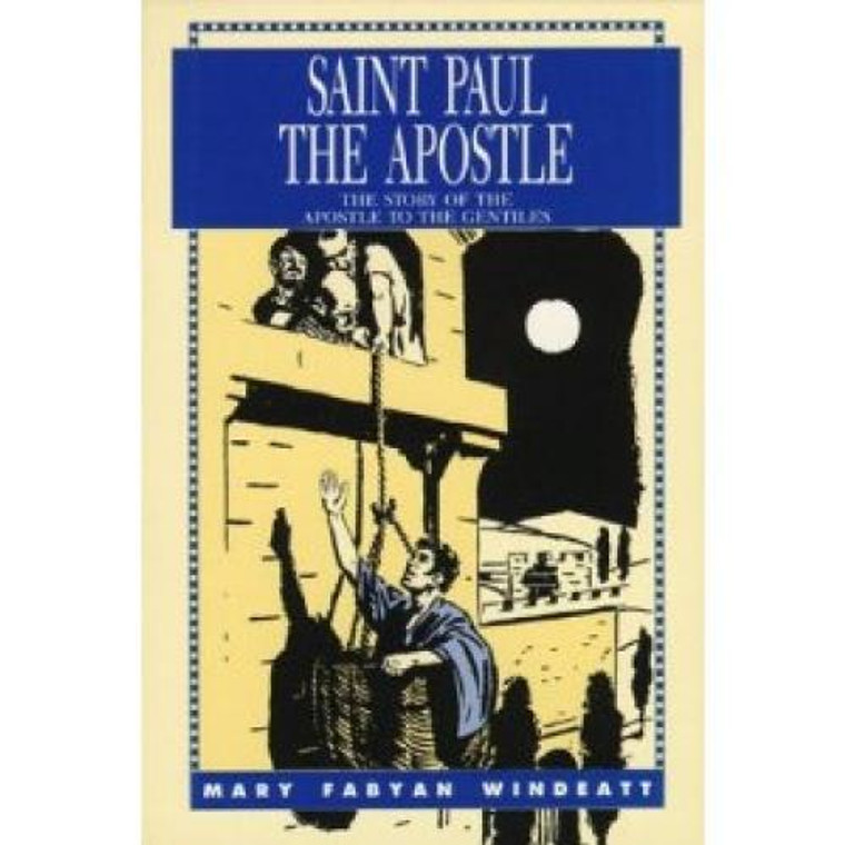 Saint Paul the Apostle: The Story of the Apostle to the Gentiles