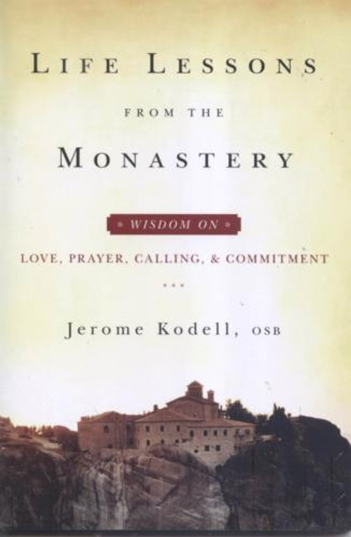 Life Lessons from the Monastery  by Jerome Kodell