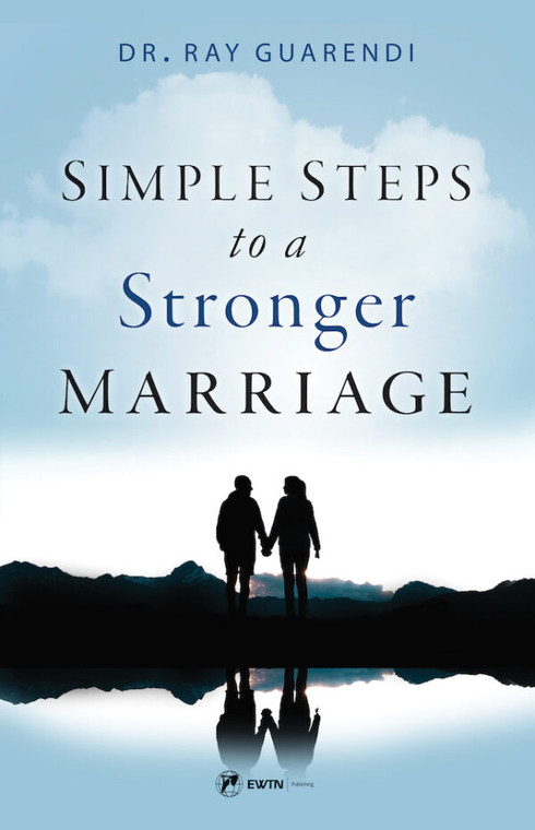Simple Steps to a Stronger Marriage by Dr. Ray Guarendi