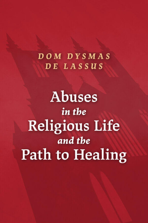 Abuses in the Religious Life and the path to Healing by Dysmas De  Lassus