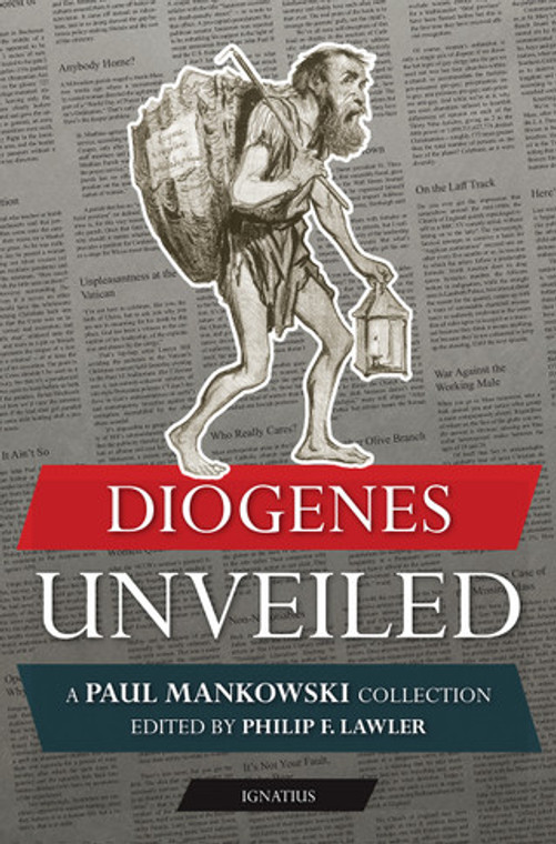 Diogenes Unveiled A Paul Mankowski collection Edited By Philip F. Lawler