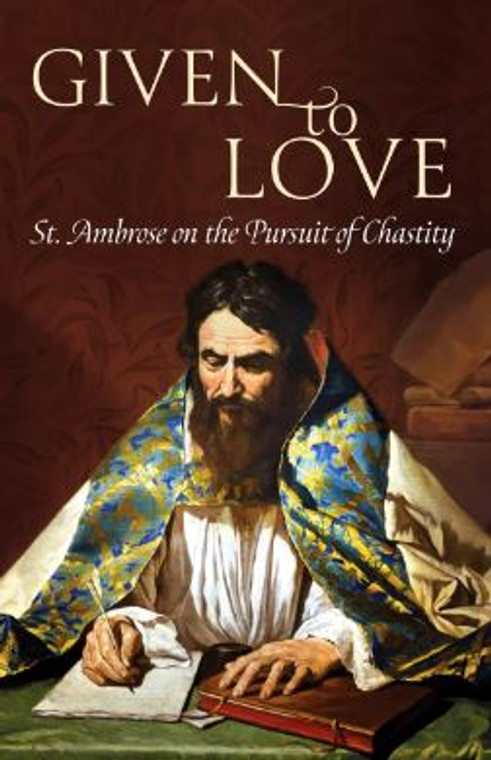 Given to Love - St. Ambrose on the Pursuit of Chastity