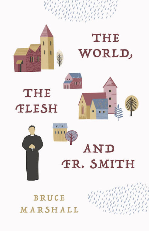 The World, The Flesh, and Fr. Smith By Bruce Marshall