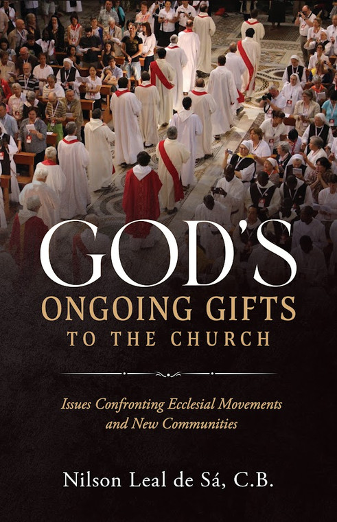 God's Ongoing Gifts to the Church - Issues Confronting Ecclesial Movements and New Communitie By Nilson Leal De Sa, C.B.