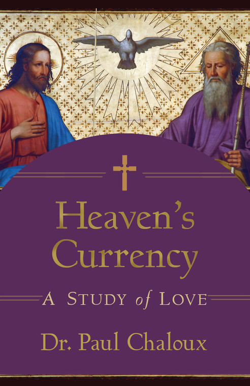 Heaven's Currency A Study of Love by Dr. Paul Chaloux