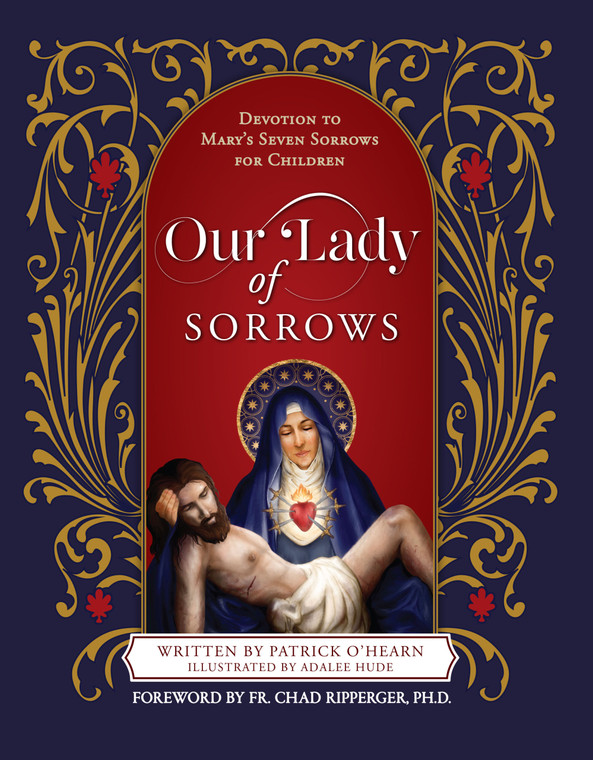 Our Lady of Sorrows - Devotion to Mary's Seven Sorrows for Children by Patrick O ' Hearn