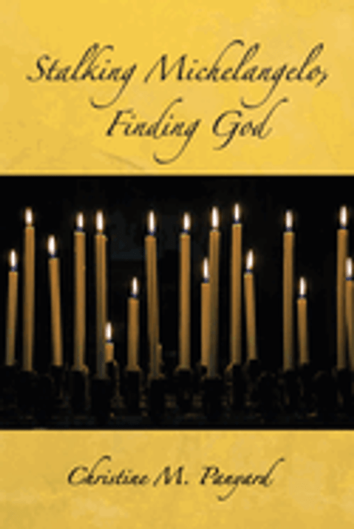 Stalking Michelangelo, Finding God by Christine Panyard