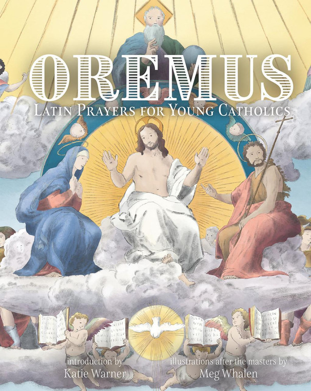 Oremus: Latin Prayers for Young Catholics by Katie Warner