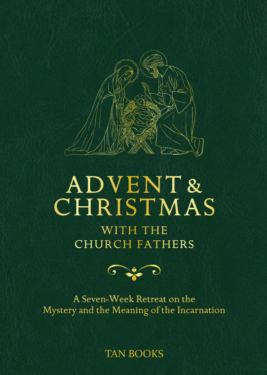 Advent and Christmas with the Church Fathers: A Seven-Week Retreat on the Mystery and the Meaning of the Incarnation by TAN Books (Meconi)