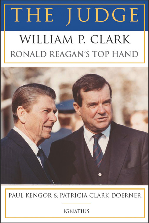 The Judge: William P. Clark, Ronald Reagan's Top Hand