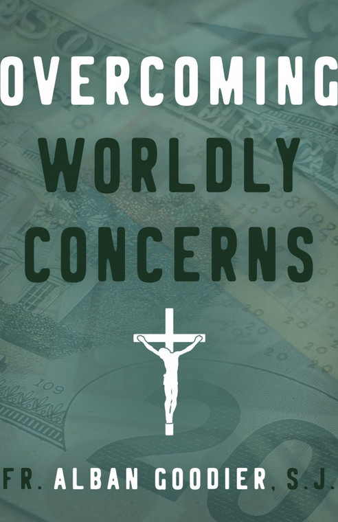 Overcoming Worldly Concerns by Fr. Alban Goodier, S. J.