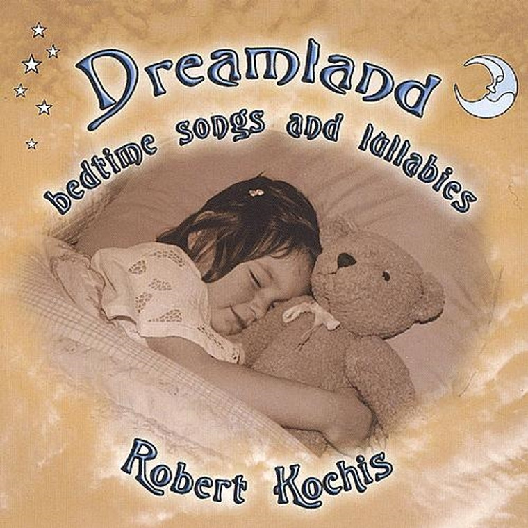Dreamland: Bedtime Songs and Lallabies CD by Robert Kochis