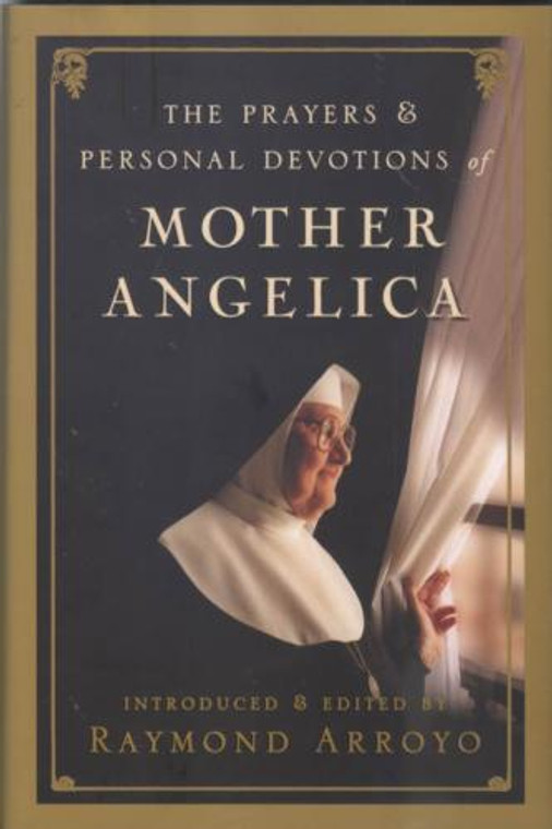 The Prayers & Personal Devotions of Mother Angelica by Raymond Arroyo