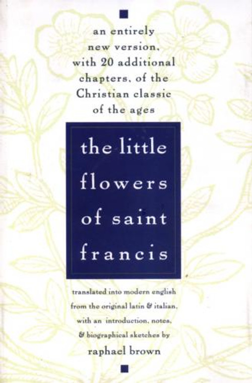 The Little Flowers of Saint Francis by Raphael Brown