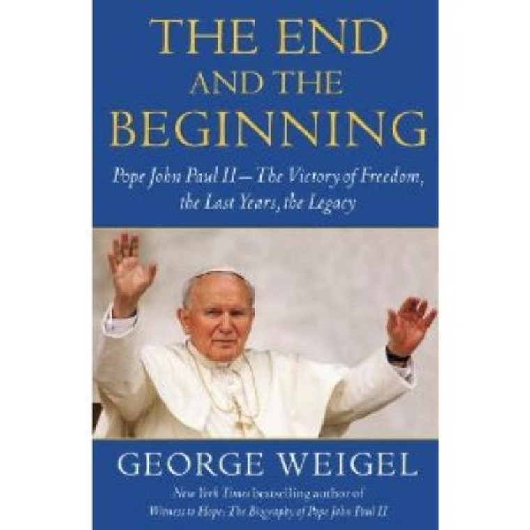 The End And The Beginning by George Weigel