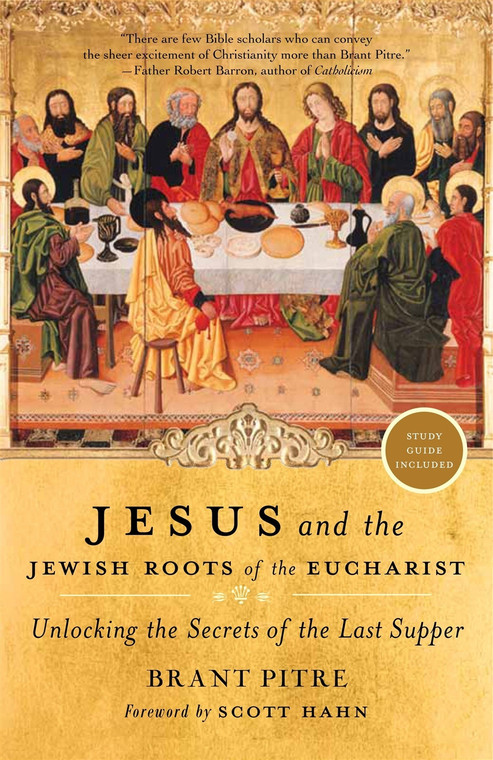 Jesus and the Jewish Roots of the Eucharist by Brant Pitre