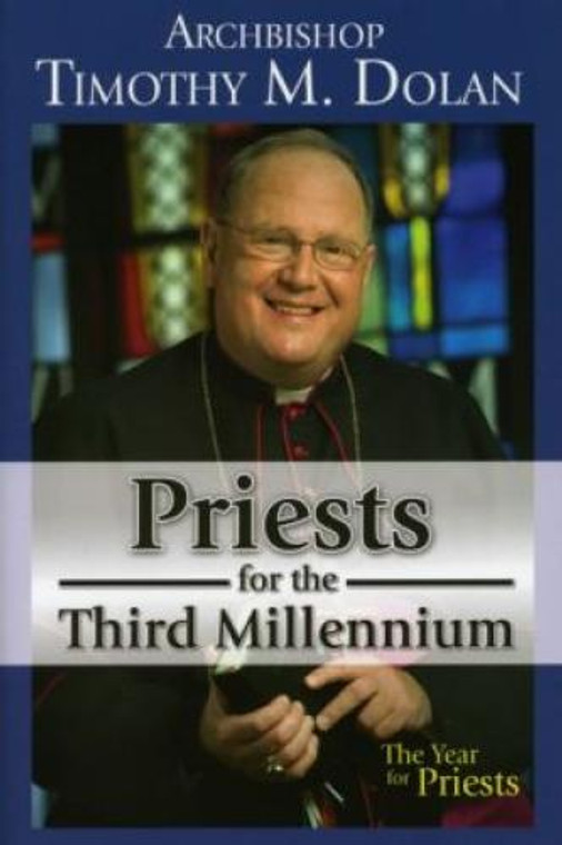 Priests for the Third Millennium by Archbishop Timothy Dolan